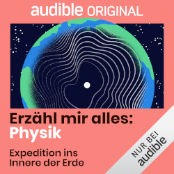 Verschlungene Linien, die sich im Inneren des Planeten Erde um den Kern ziehen. Dazu die Schriftzüge: audible Original; Erzähl mir alles: Physik; Expedition ins Innere der Erde.