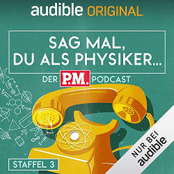Ein stilisiertes Telefon mit einem Atommodell als Wählscheibe. Dazu die Schriftzüge: audible Original; Sag mal, Du als Physiker; Der P.M. Podcast; Staffel 3.
