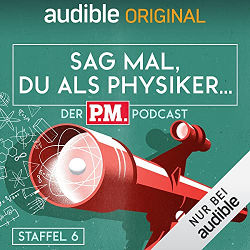 Ein stilisiertes Teleskop mit einem Atommodell auf der großen Linse. Dazu die Schriftzüge: audible Original; Sag mal, Du als Physiker; Der P.M. Podcast; Staffel 6.