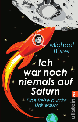 Buchcover: Ich war noch niemals auf Saturn, Ullstein Verlag: Eine comichafte Rakete, vor dunklem Hintergrund neben einer Mondlandschaft; aus einem Bullauge in der Rakete schaut das Gesicht von Michael Büker.